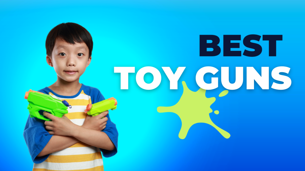 10 Best Toy Guns 2023 PremiumQuality Toys for Your Kids