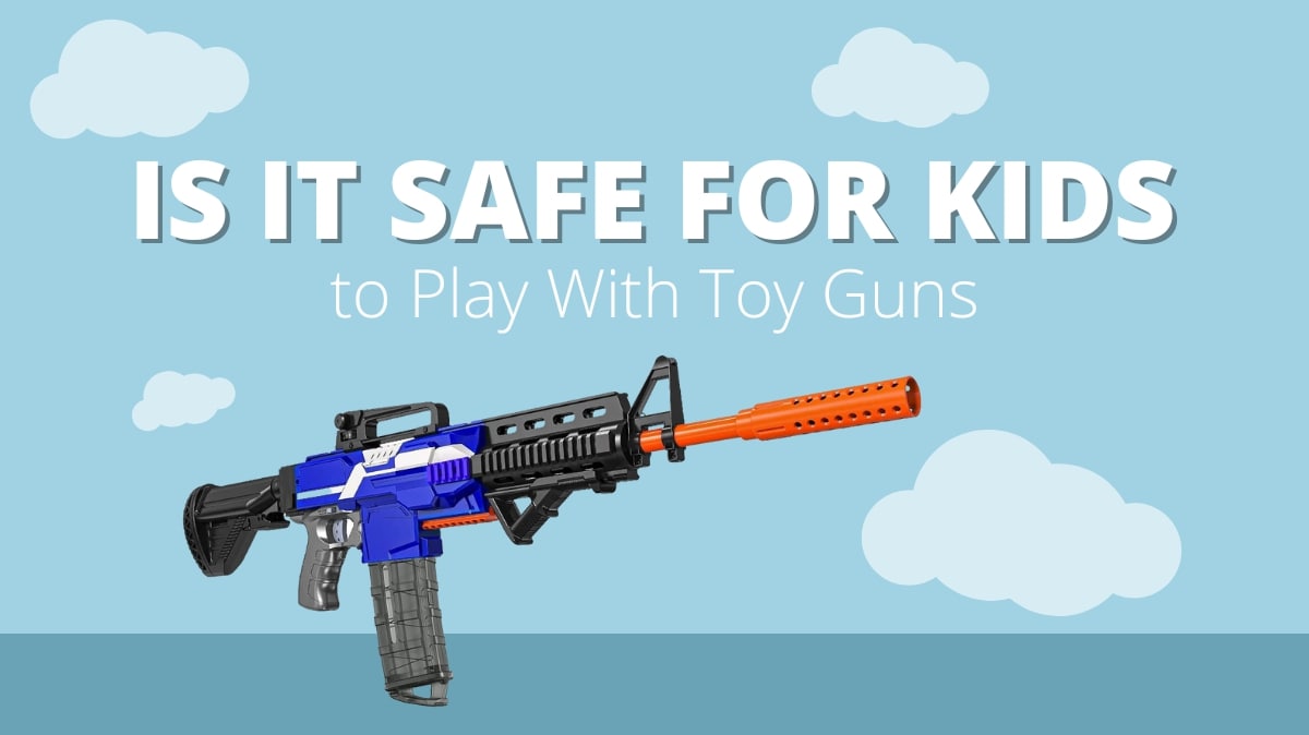 Is it Safe for Kids to Play With Toy Guns